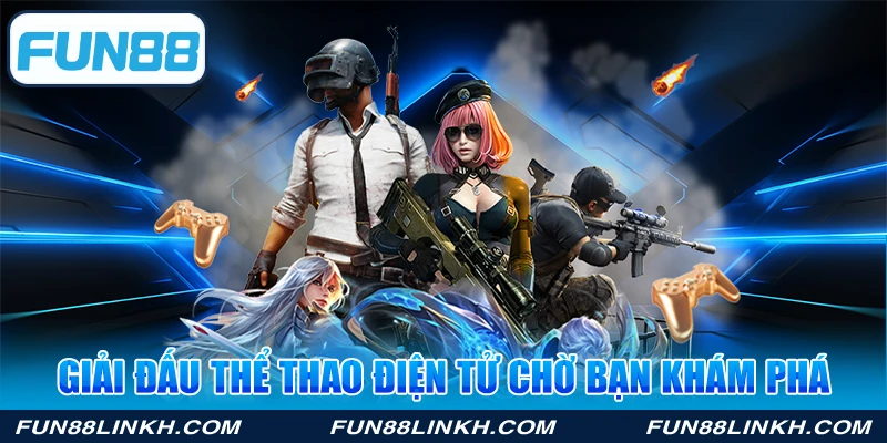 Giải đấu thể thao điện tử chờ bạn khám phá